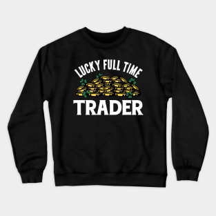Lucky Full Time Trader Crewneck Sweatshirt
